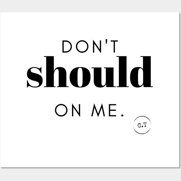 Don't Should On Me 0.1 Wall Art by claire.tee